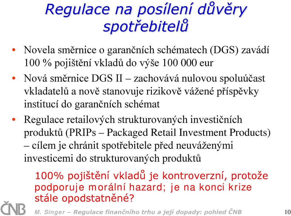 investičních produktů (PRIPs Packaged Retail Investment Products) cílem je chránit spotřebitele před neuváženými investicemi do strukturovaných produktů 100%