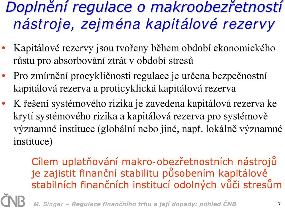 rezerva ke krytí systémového rizika a kapitálová rezerva pro systémově významné instituce (globální nebo jiné, např.