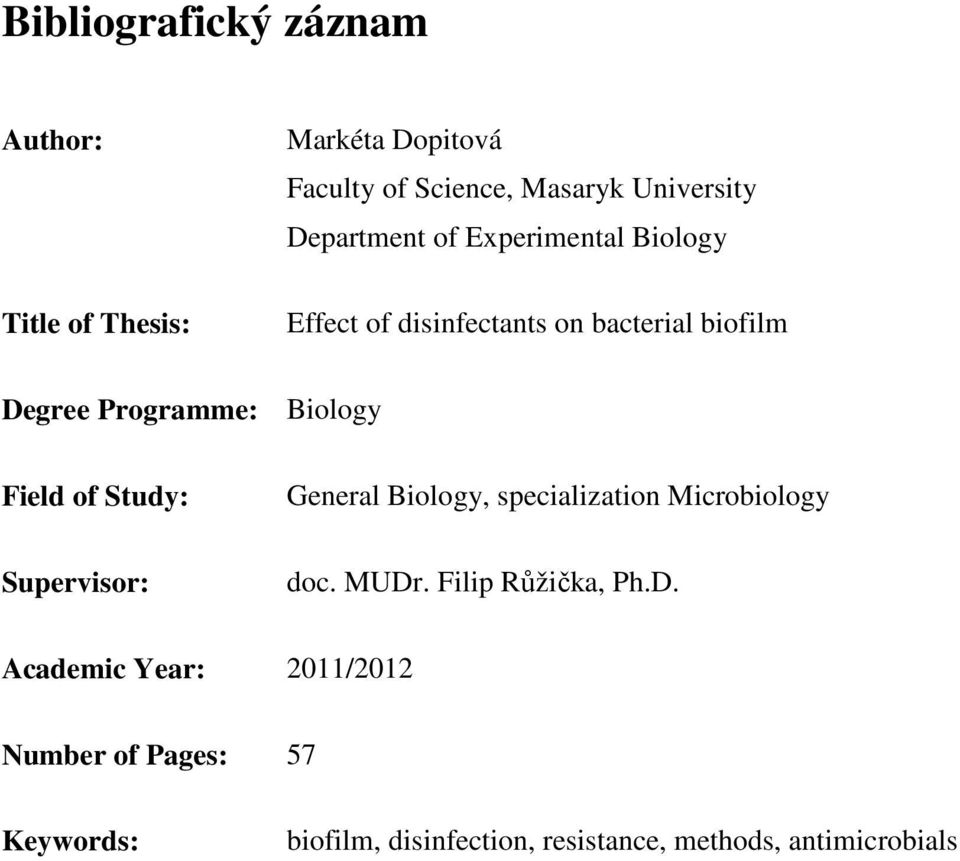 Biology Field of Study: General Biology, specialization Microbiology Supervisor: doc. MUDr.