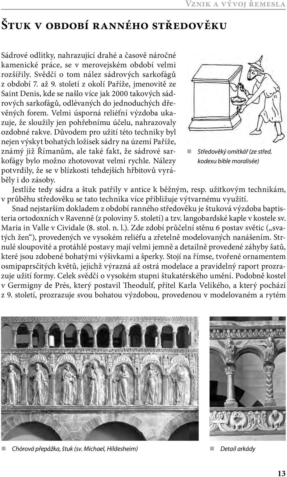 století z okolí Paříže, jmenovitě ze Saint Denis, kde se našlo více jak 2000 takových sádrových sarkofágů, odlévaných do jednoduchých dřevěných forem.