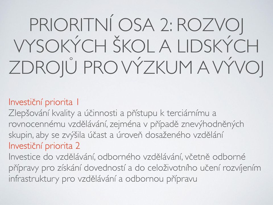 účast a úroveň dosaženého vzdělání Investiční priorita 2 Investice do vzdělávání, odborného vzdělávání, včetně