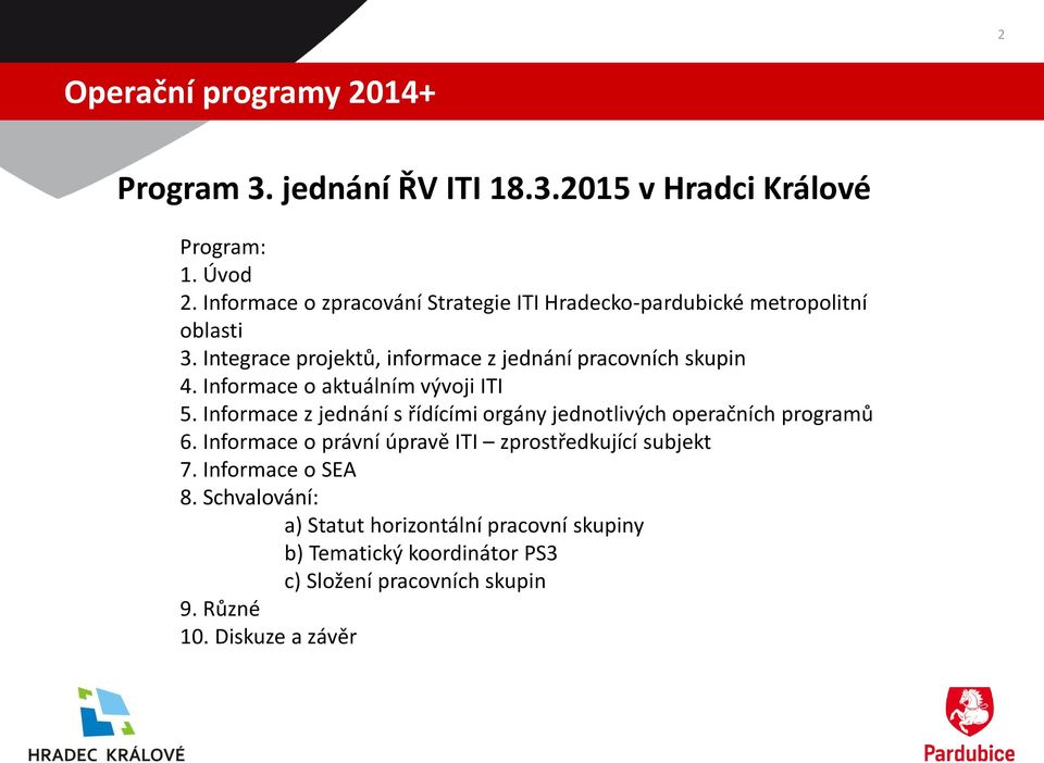 Informace o aktuálním vývoji ITI 5. Informace z jednání s řídícími orgány jednotlivých operačních programů 6.