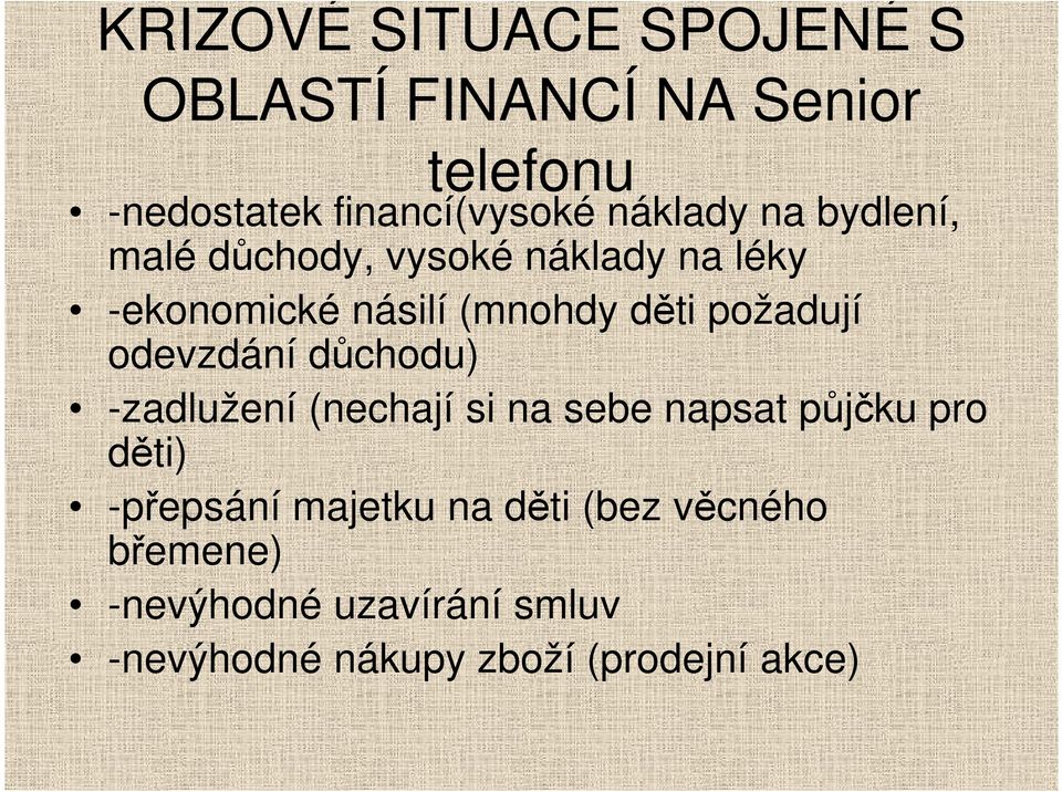 požadují odevzdání důchodu) -zadlužení (nechají si na sebe napsat půjčku pro děti) -přepsání