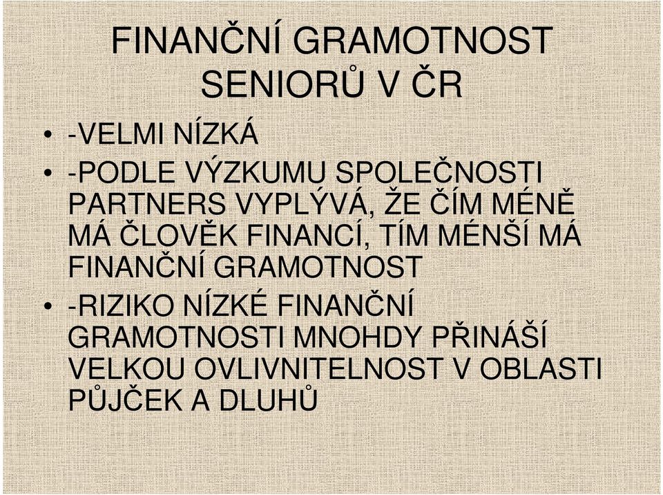 TÍM MÉNŠÍ MÁ FINANČNÍ GRAMOTNOST -RIZIKO NÍZKÉ FINANČNÍ