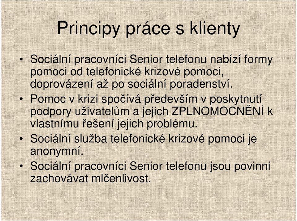 Pomoc v krizi spočívá především v poskytnutí podpory uživatelům a jejich ZPLNOMOCNĚNÍ k vlastnímu