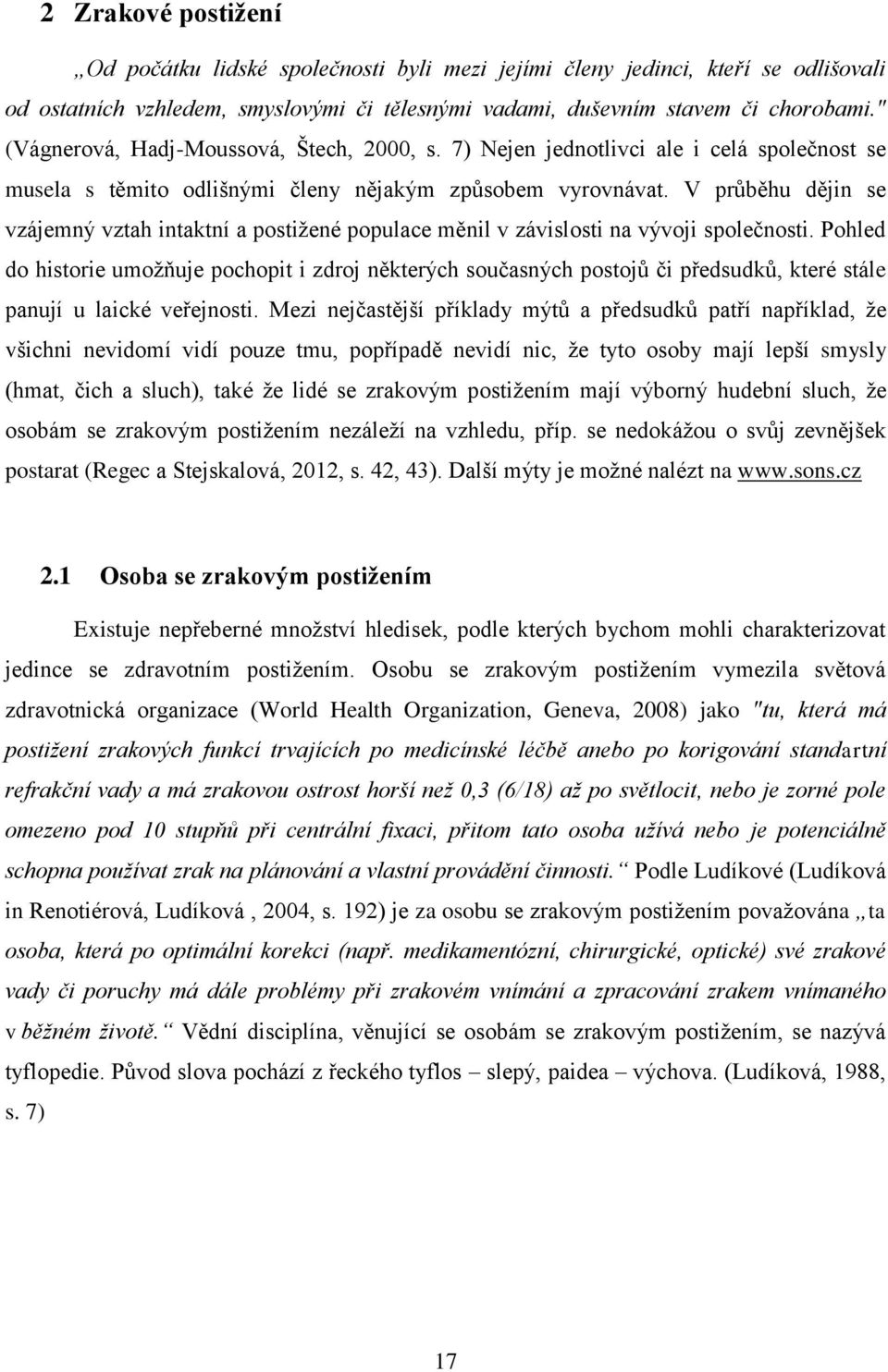 V průběhu dějin se vzájemný vztah intaktní a postiţené populace měnil v závislosti na vývoji společnosti.