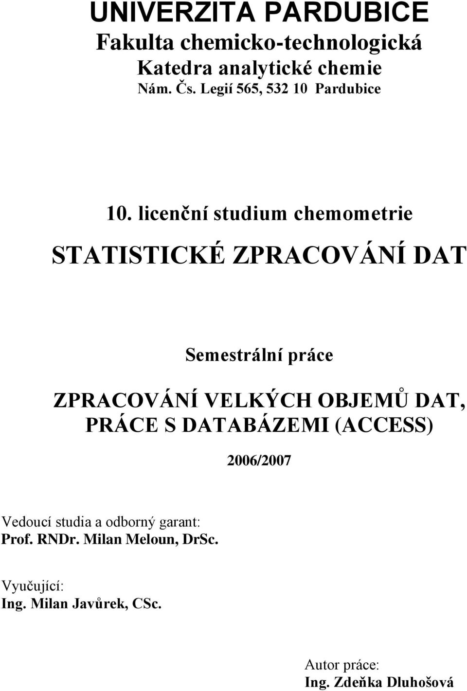 licenční studium chemometrie STATISTICKÉ ZPRACOVÁNÍ DAT Semestrální práce ZPRACOVÁNÍ VELKÝCH OBJEMŮ