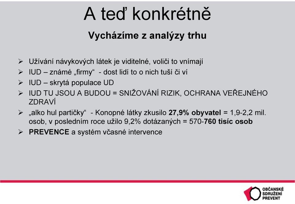 RIZIK, OCHRANA VEŘEJNÉHO ZDRAVÍ alko hul partičky - Konopné látky zkusilo 27,9% obyvatel = 1,9-2,2