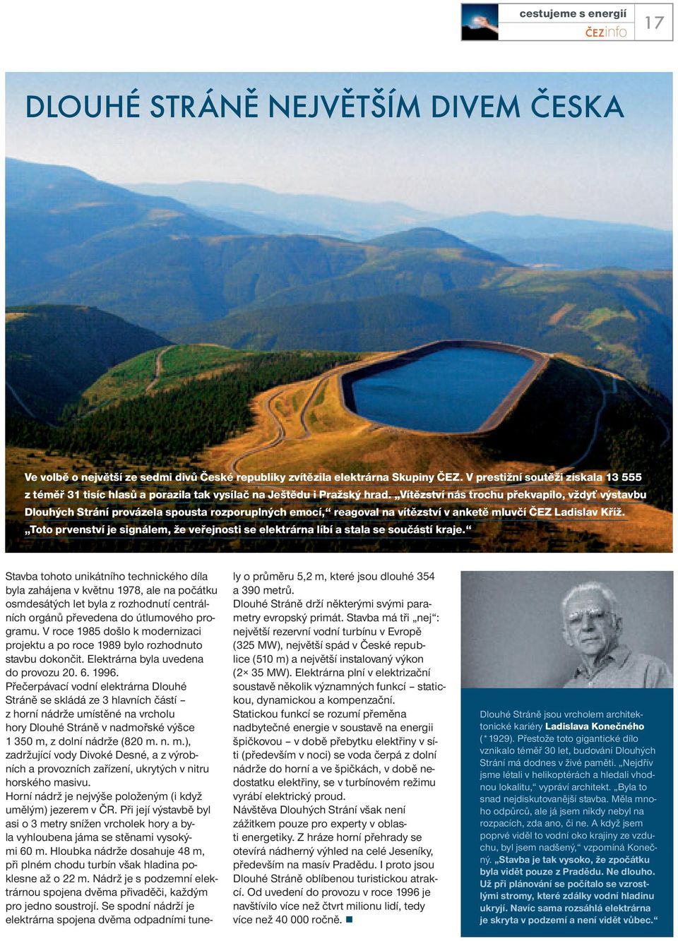 Vítězství nás trochu překvapilo, vždyť výstavbu Dlouhých Strání provázela spousta rozporuplných emocí, reagoval na vítězství v anketě mluvčí ČEZ Ladislav Kříž.
