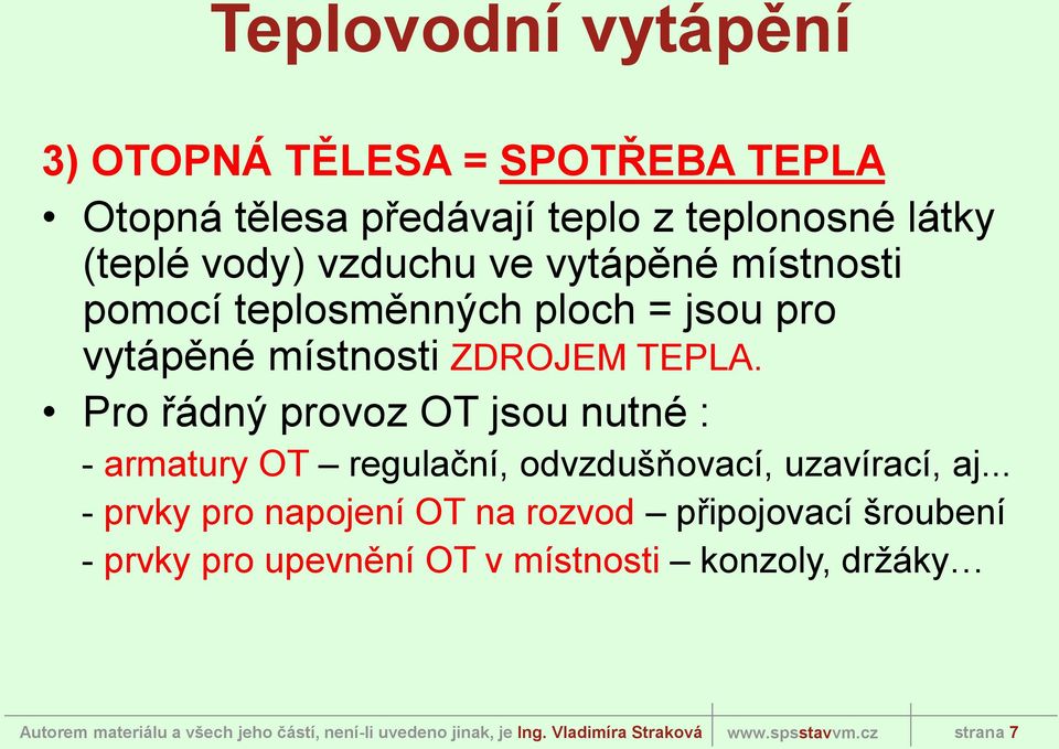 Pro řádný provoz OT jsou nutné : - armatury OT regulační, odvzdušňovací, uzavírací, aj.