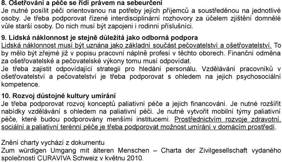 Lidská náklonnost je stejně důležitá jako odborná podpora Lidská náklonnost musí být uznána jako základní součást pečovatelství a ošetřovatelství.