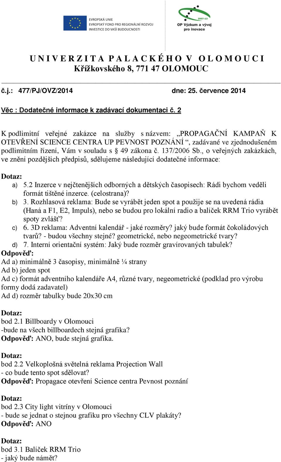 137/2006 Sb., o veřejných zakázkách, ve znění pozdějších předpisů, sdělujeme následující dodatečné informace: a) 5.