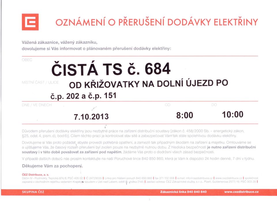 Cílem těchto prací je kontrolovat stav srté a zabezpečovat Varrr tak stále spo ehlivou dodávku elektřiny Dovolujeme si Vás proto požádat, abyste provedli potřebná opatřeni, a zamezili tak případnym