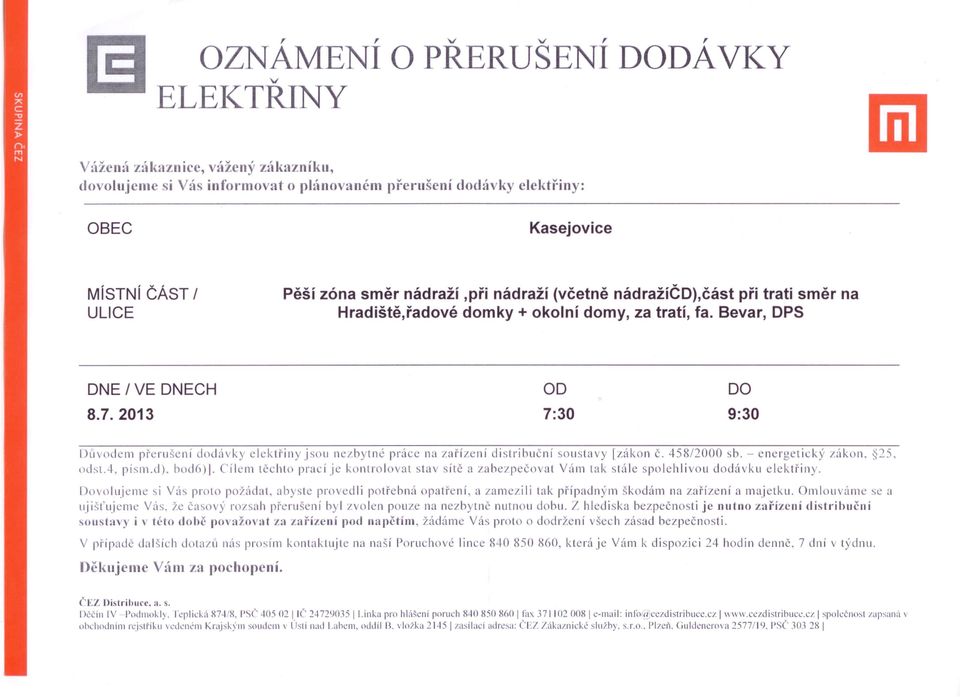 Cílem těchto prací je kontroloat sta sítě a zabezpečoal Vám tak stále spolehliou dodáku elektřiny. Doolujeme si Vás proto požádat.
