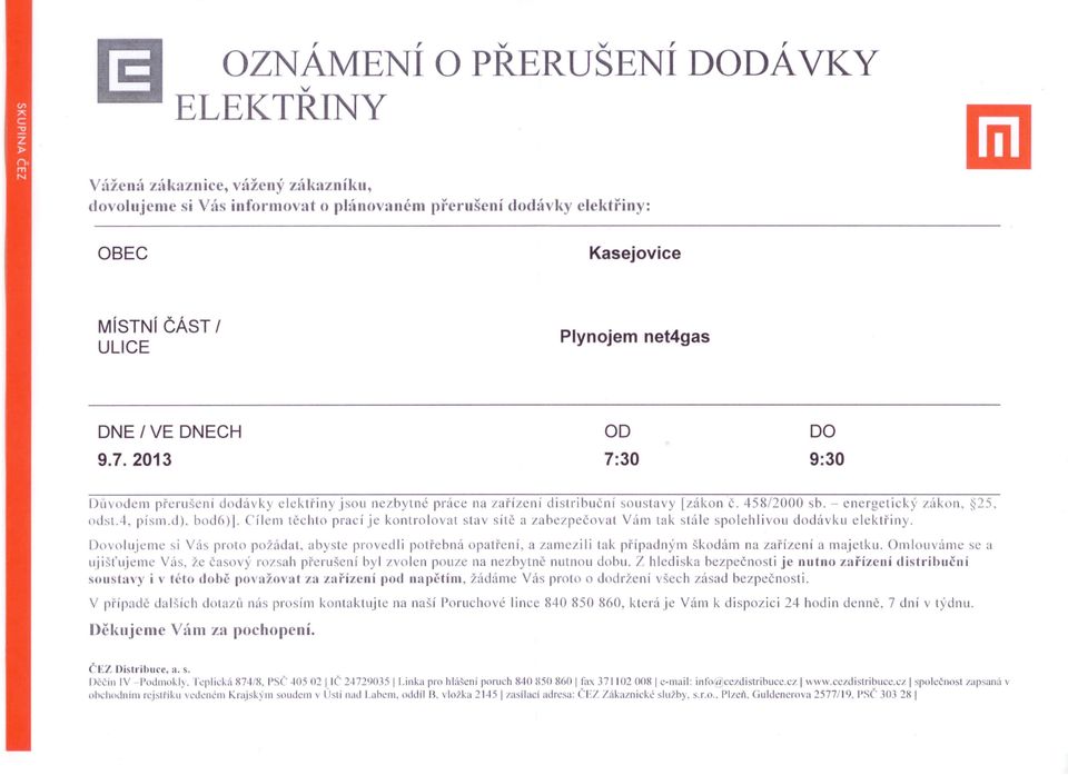 a zamezili tak případným škodám na zařízení a majetku. Omlouáme se ti ujišťujeme Vás, že časoý rozsah přerušení byl/olen pouze na nezbytně nutnou dobu.