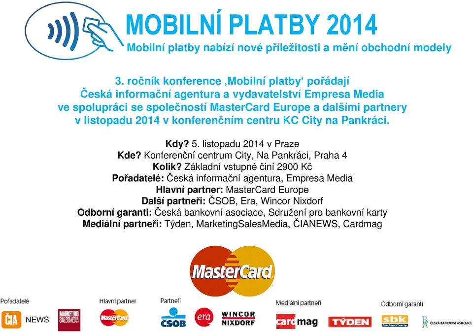 listopadu 2014 v konferenčním centru KC City na Pankráci. Kdy? 5. listopadu 2014 v Praze Kde? Konferenční centrum City, Na Pankráci, Praha 4 Kolik?