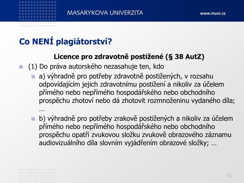 odpovídajícím jejich zdravotnímu postižení a nikoliv za účelem přímého nebo nepřímého hospodářského nebo obchodního prospěchu zhotoví nebo dá