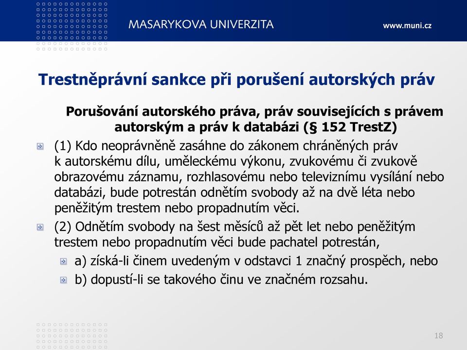 nebo databázi, bude potrestán odnětím svobody až na dvě léta nebo peněžitým trestem nebo propadnutím věci.