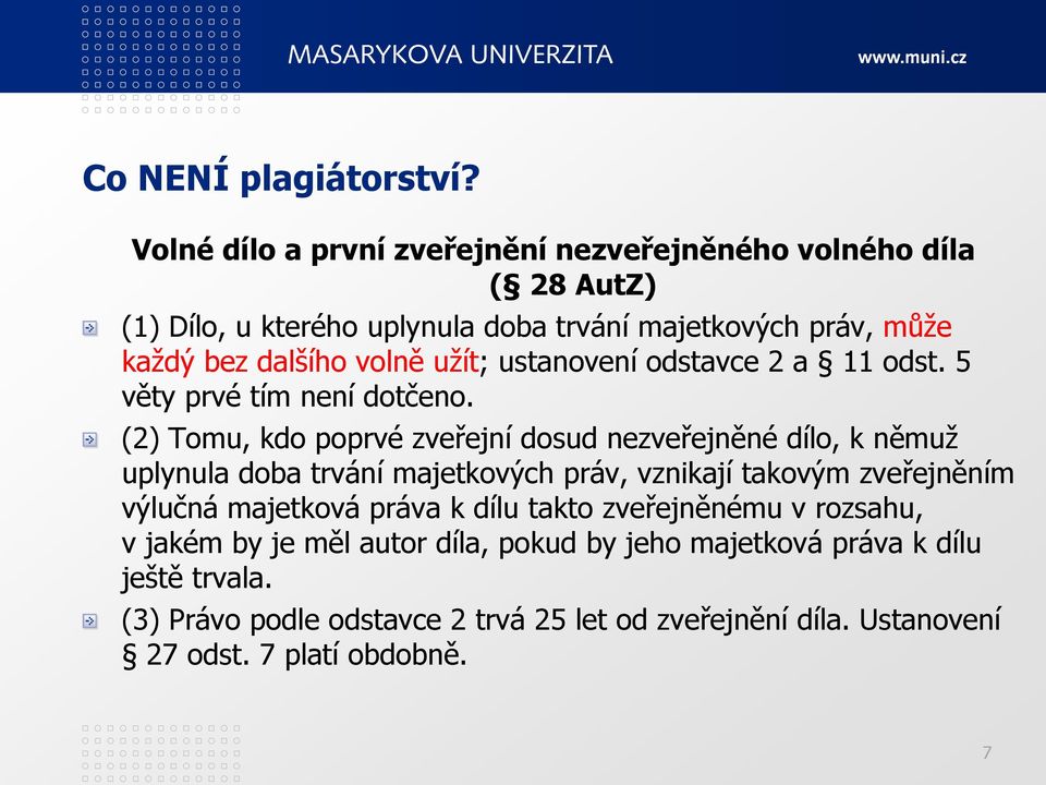 volně užít; ustanovení odstavce 2 a 11 odst. 5 věty prvé tím není dotčeno.