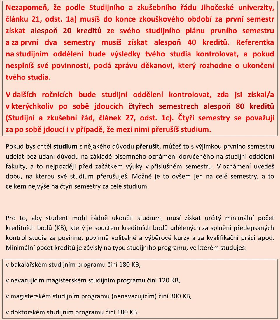 Referentka na studijním oddělení bude výsledky tvého studia kontrolovat, a pokud nesplníš své povinnosti, podá zprávu děkanovi, který rozhodne o ukončení tvého studia.