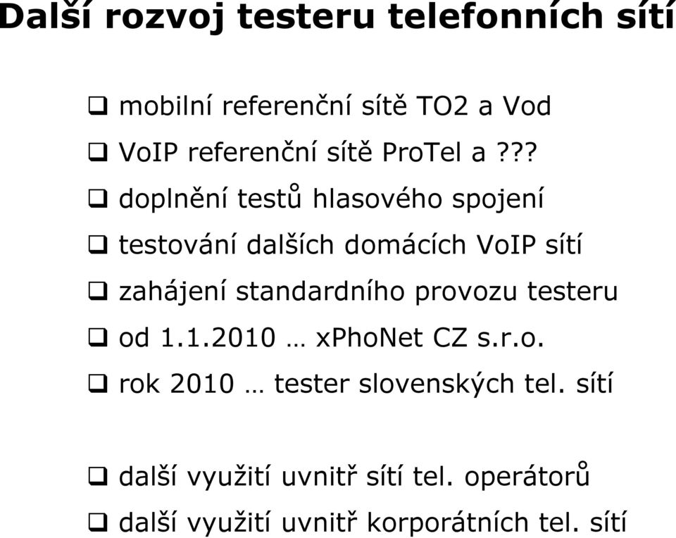 ?? doplnění testů hlasového spojení testování dalších domácích VoIP sítí zahájení