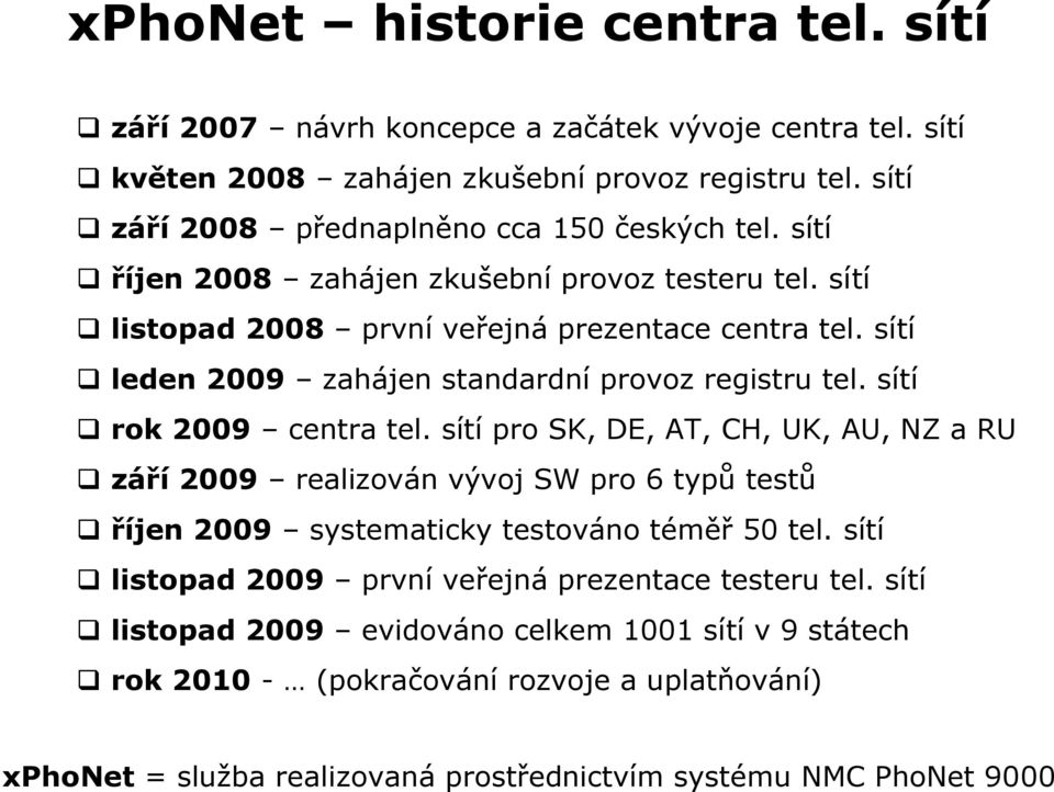 sítí leden 2009 zahájen standardní provoz registru tel. sítí rok 2009 centra tel.