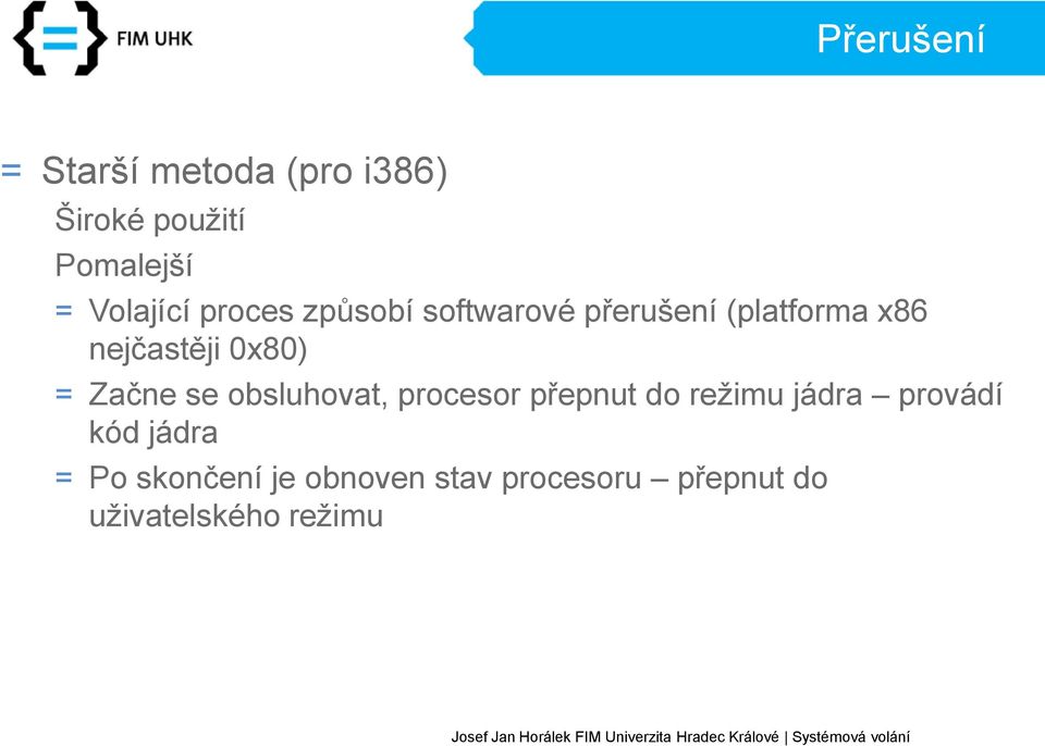 0x80) = Začne se obsluhovat, procesor přepnut do režimu jádra provádí