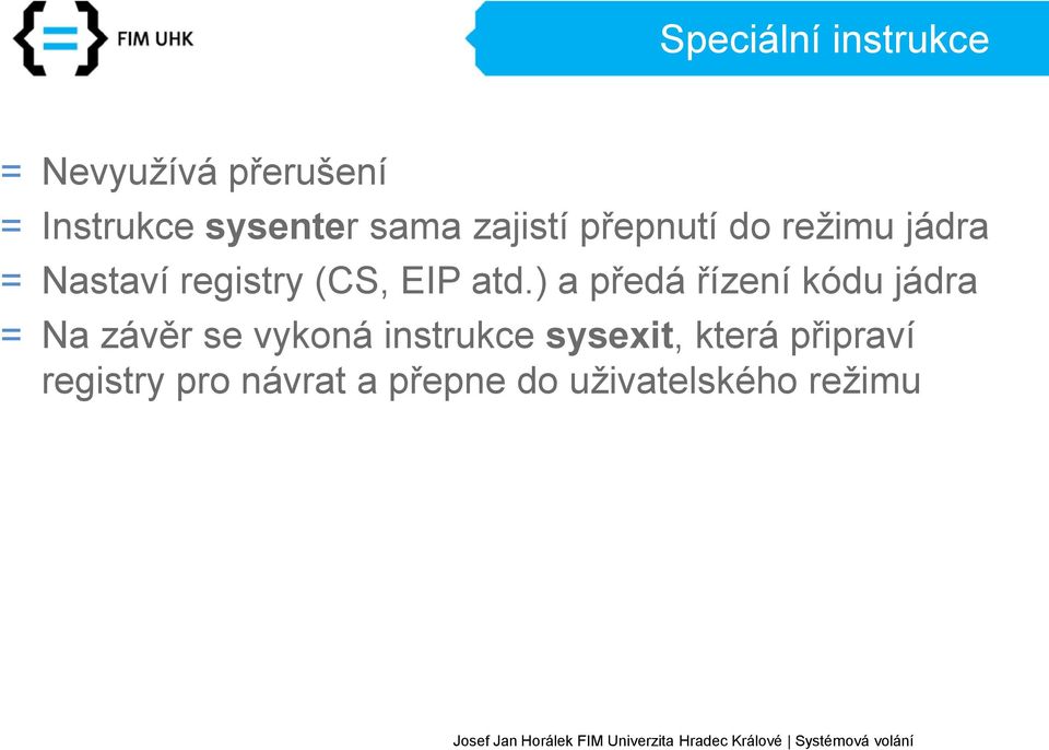 atd.) a předá řízení kódu jádra = Na závěr se vykoná instrukce