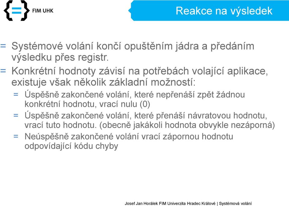 volání, které nepřenáší zpět žádnou konkrétní hodnotu, vrací nulu (0) = Úspěšně zakončené volání, které přenáší