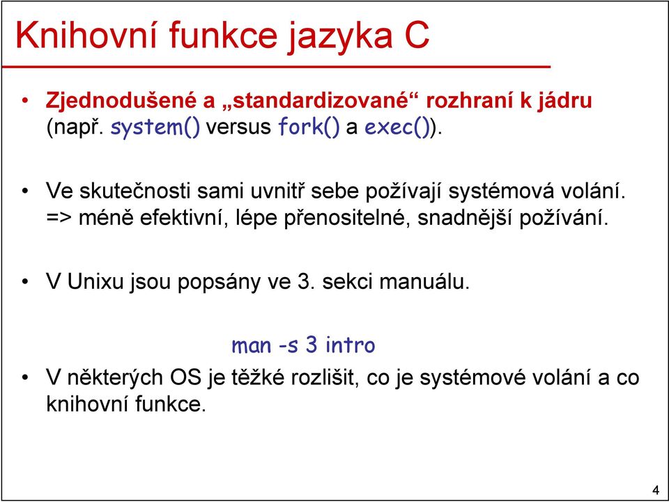 => méně efektivní, lépe přenositelné, snadnější požívání. V Unixu jsou popsány ve 3.