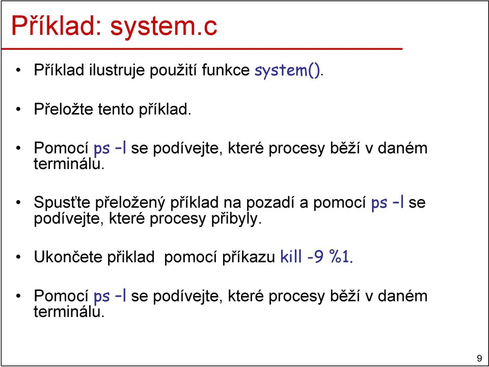 Spusťte přeložený příklad na pozadí a pomocí ps l se podívejte, které procesy přibyly.