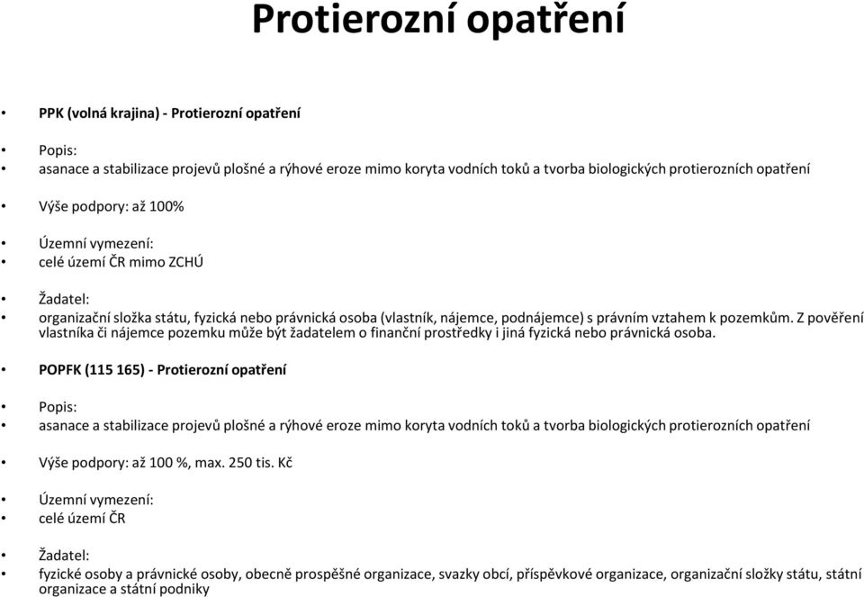 Z pověření vlastníka či nájemce pozemku může být žadatelem o finanční prostředky i jiná fyzická nebo právnická osoba.