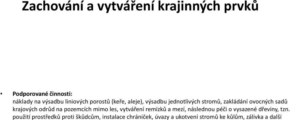 na pozemcích mimo les, vytváření remízků a mezí, následnou péči o vysazené dřeviny, tzn.