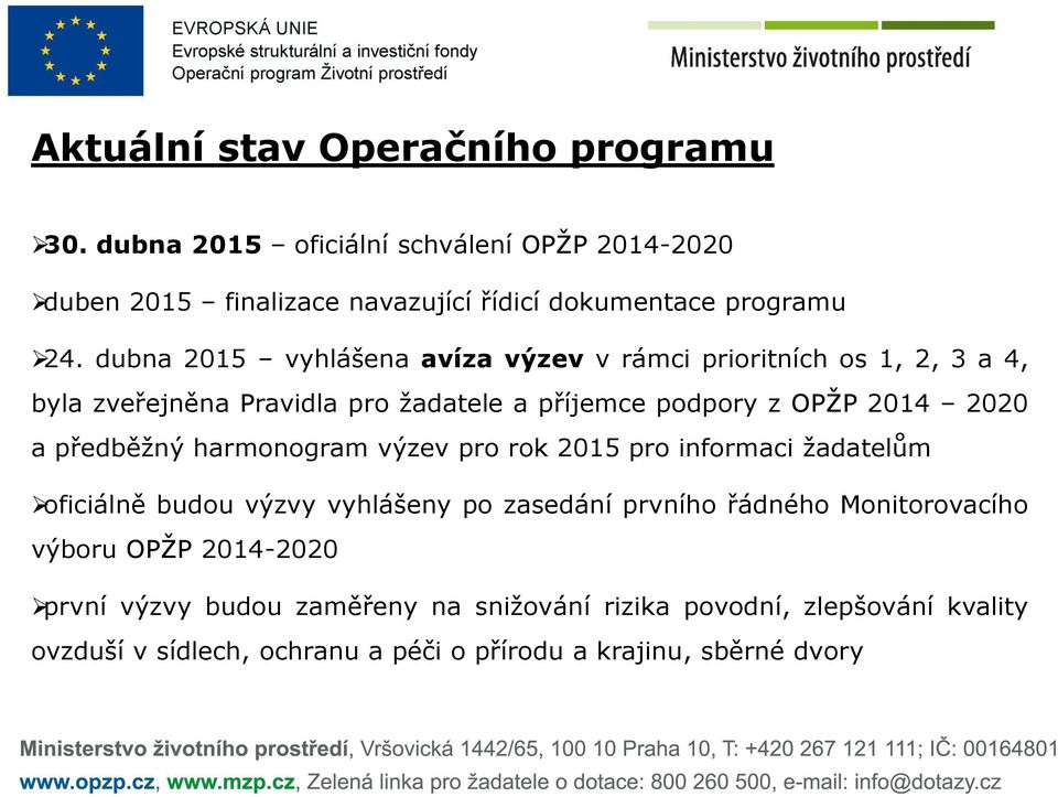 předběžný harmonogram výzev pro rok 2015 pro informaci žadatelům oficiálně budou výzvy vyhlášeny po zasedání prvního řádného Monitorovacího výboru