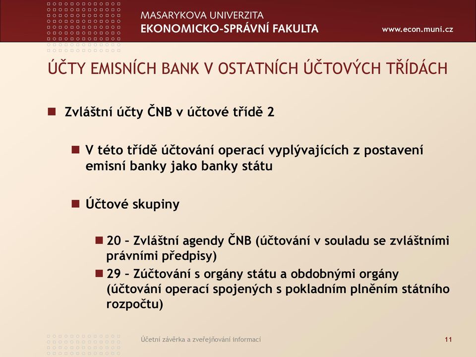 agendy ČNB (účtování v souladu se zvláštními právními předpisy) 29 Zúčtování s orgány státu a obdobnými