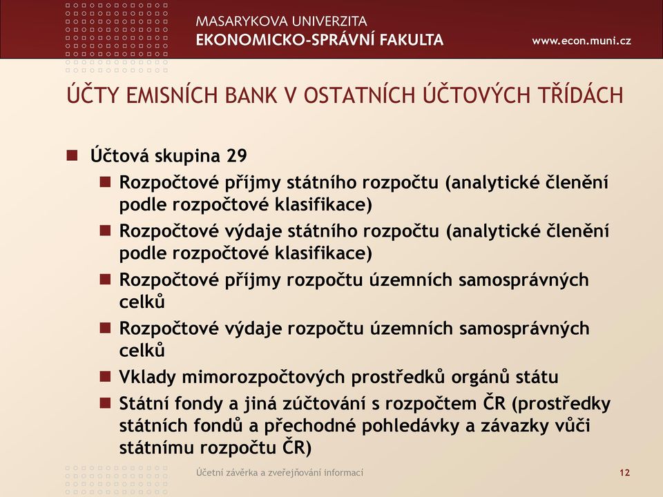 samosprávných celků Rozpočtové výdaje rozpočtu územních samosprávných celků Vklady mimorozpočtových prostředků orgánů státu Státní fondy a