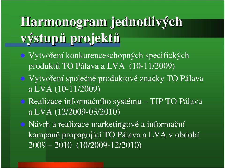 (10-11/2009) Realizace informačního systému TIP TO Pálava a LVA (12/2009-03/2010) Návrh a