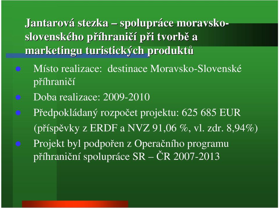 realizace: 2009-2010 Předpokládaný rozpočet projektu: 625 685 EUR (příspěvky z ERDF a NVZ