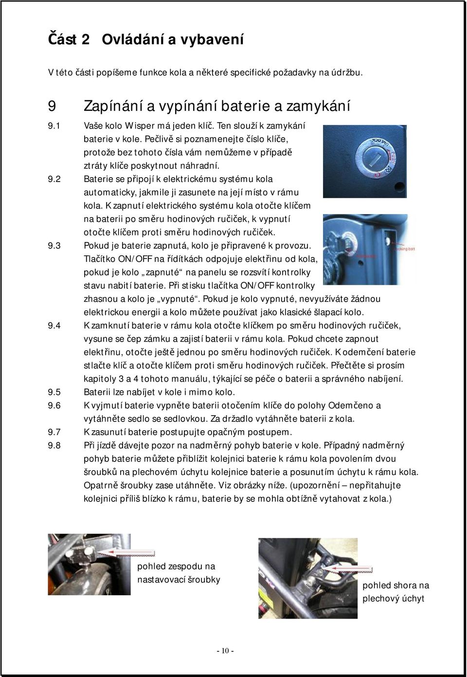 2 Baterie se připojí k elektrickému systému kola automaticky, jakmile ji zasunete na její místo v rámu kola.