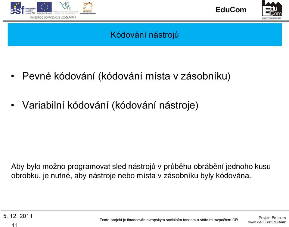 programovat sled nástrojů v průběhu obrábění jednoho kusu