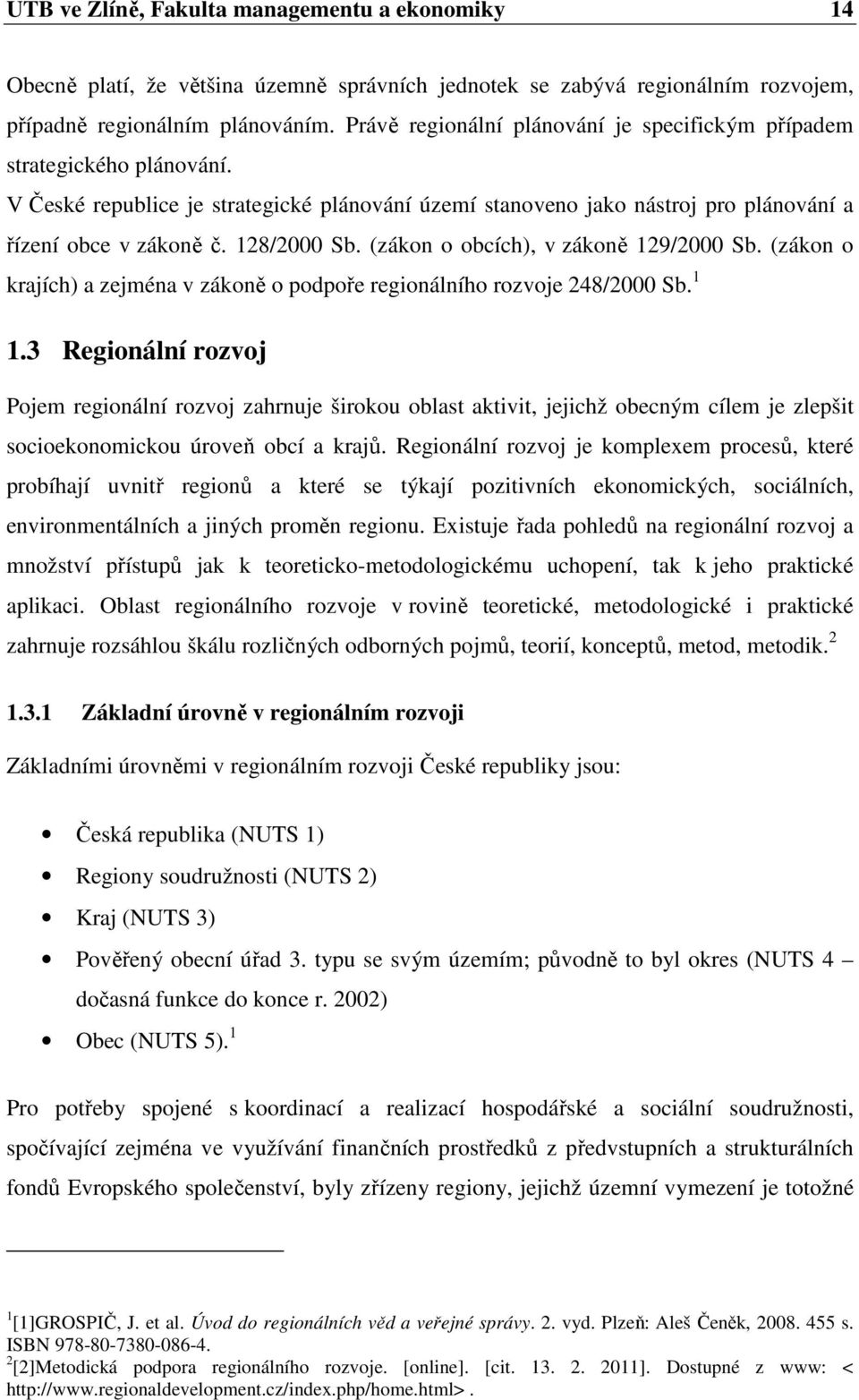 (zákon o obcích), v zákoně 129/2000 Sb. (zákon o krajích) a zejména v zákoně o podpoře regionálního rozvoje 248/2000 Sb. 1 1.