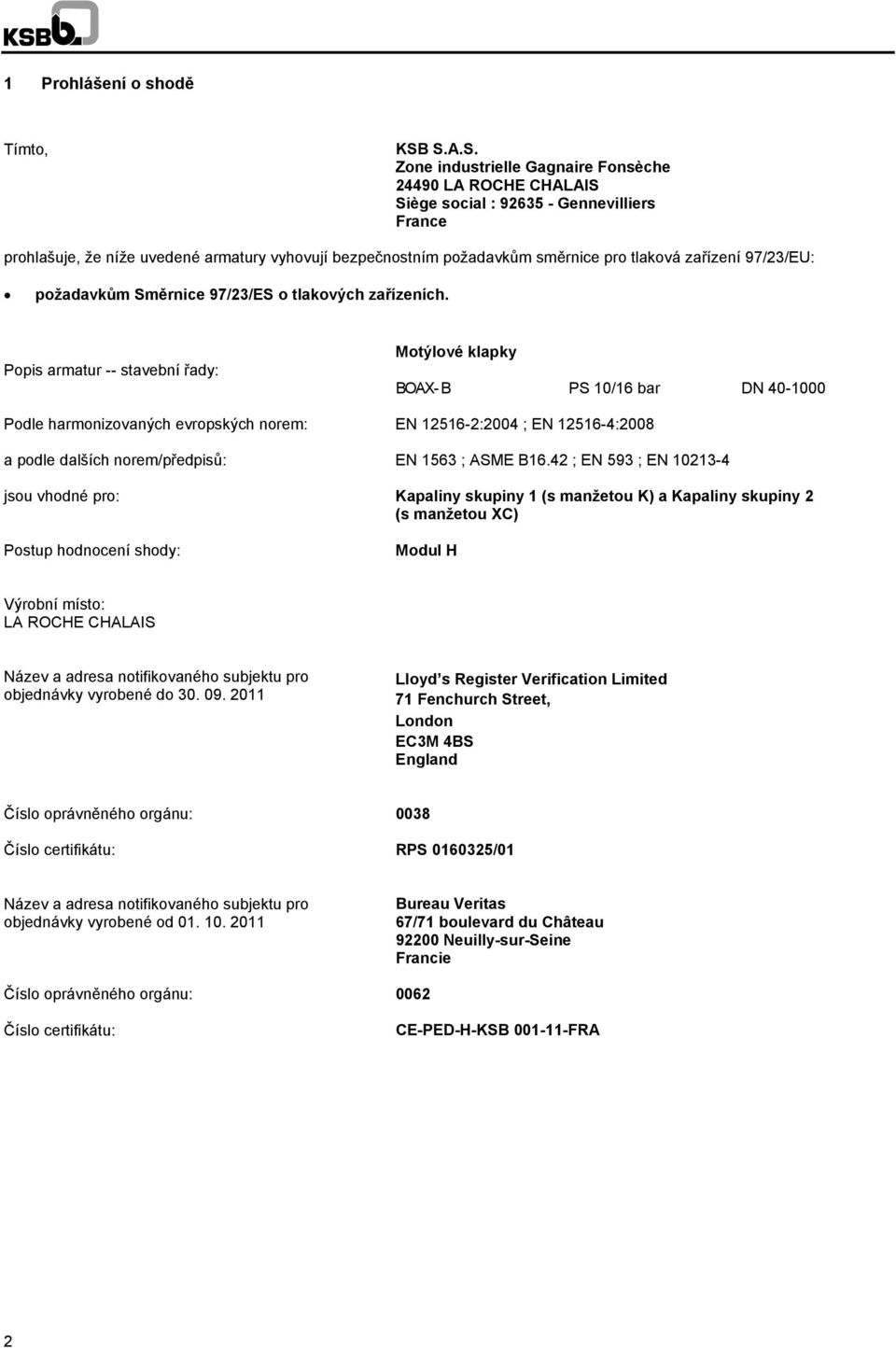 tlaková zařízení 97/23/EU: požadavkům Směrnice 97/23/ES o tlakových zařízeních.