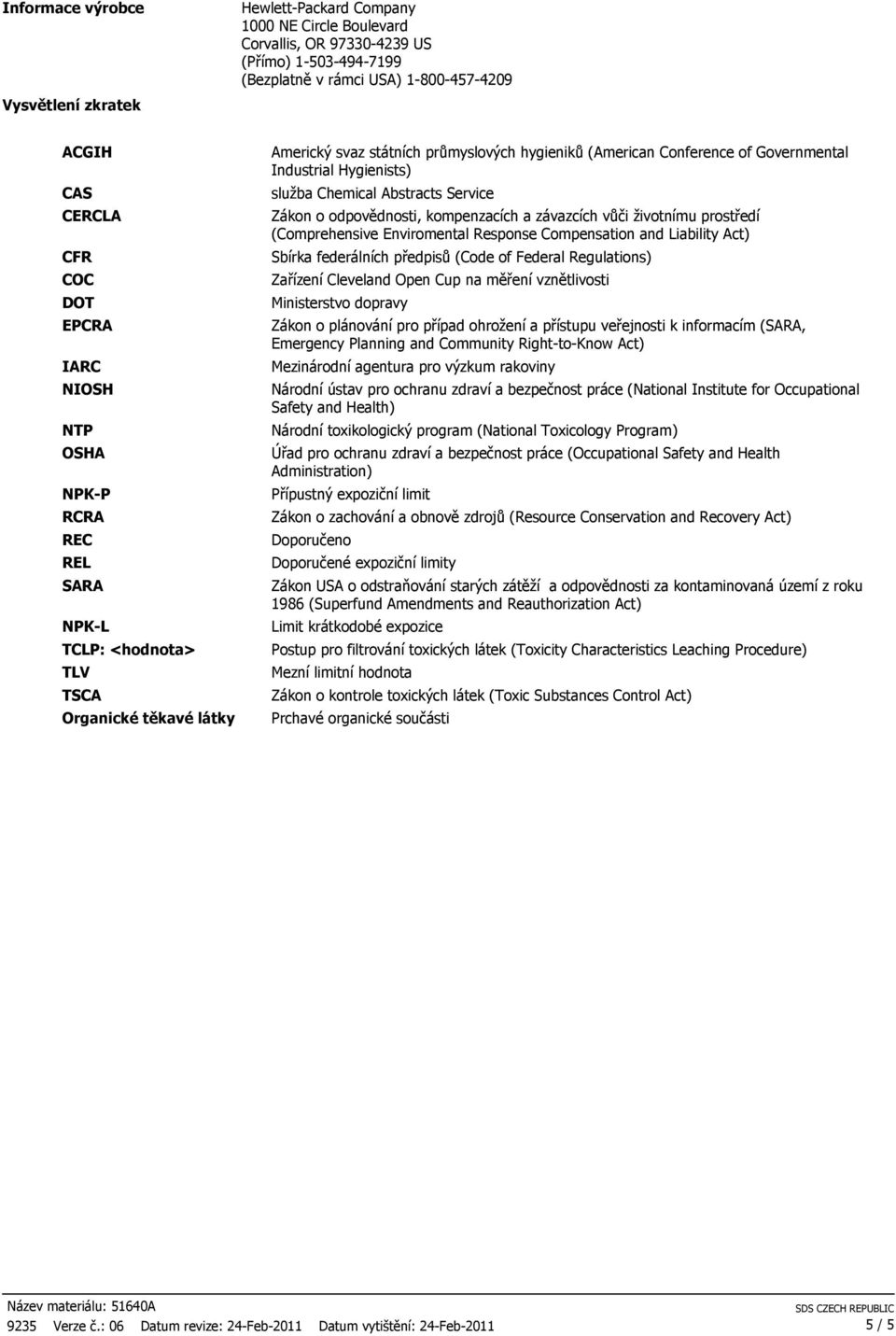 Industrial Hygienists) služba Chemical Abstracts Service Zákon o odpovědnosti, kompenzacích a závazcích vůči životnímu prostředí (Comprehensive Enviromental Response Compensation and Liability Act)