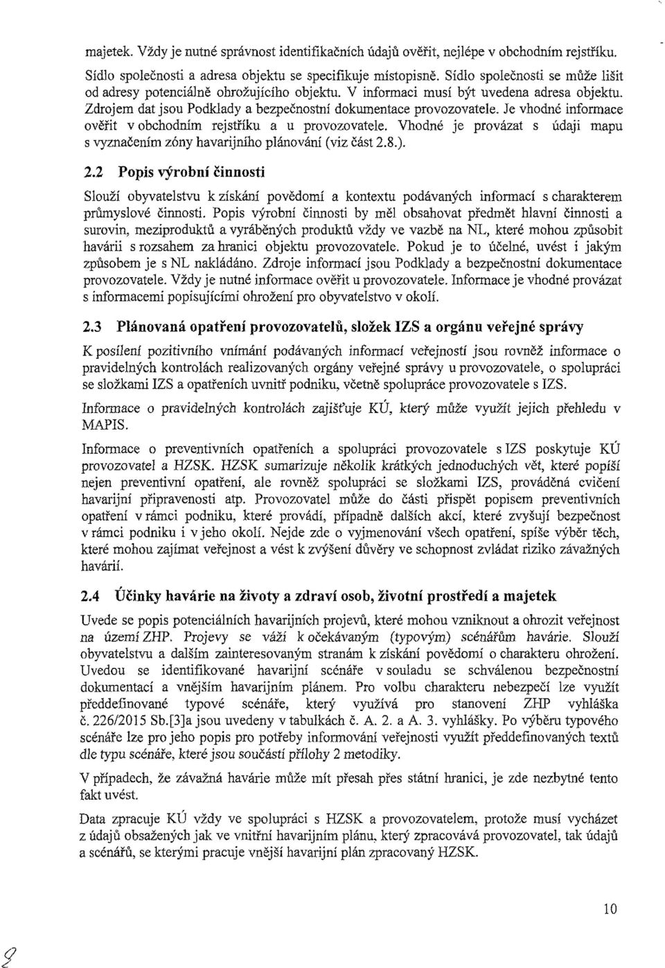 Je vhodné informace ověřit v obchodním rejstříku a u provozovatele. Vhodné je provázat s údaji mapu s vyznačením zóny havarijního plánování (viz část 2.