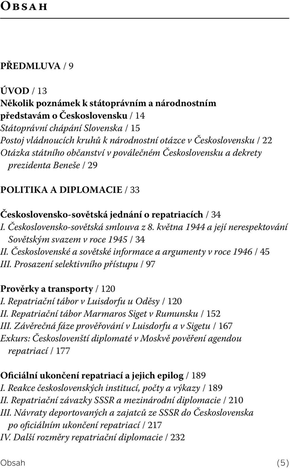 Československo-sovětská smlouva z 8. května 1944 a její nerespektování Sovětským svazem v roce 1945 / 34 II. Československé a sovětské informace a argumenty v roce 1946 / 45 III.