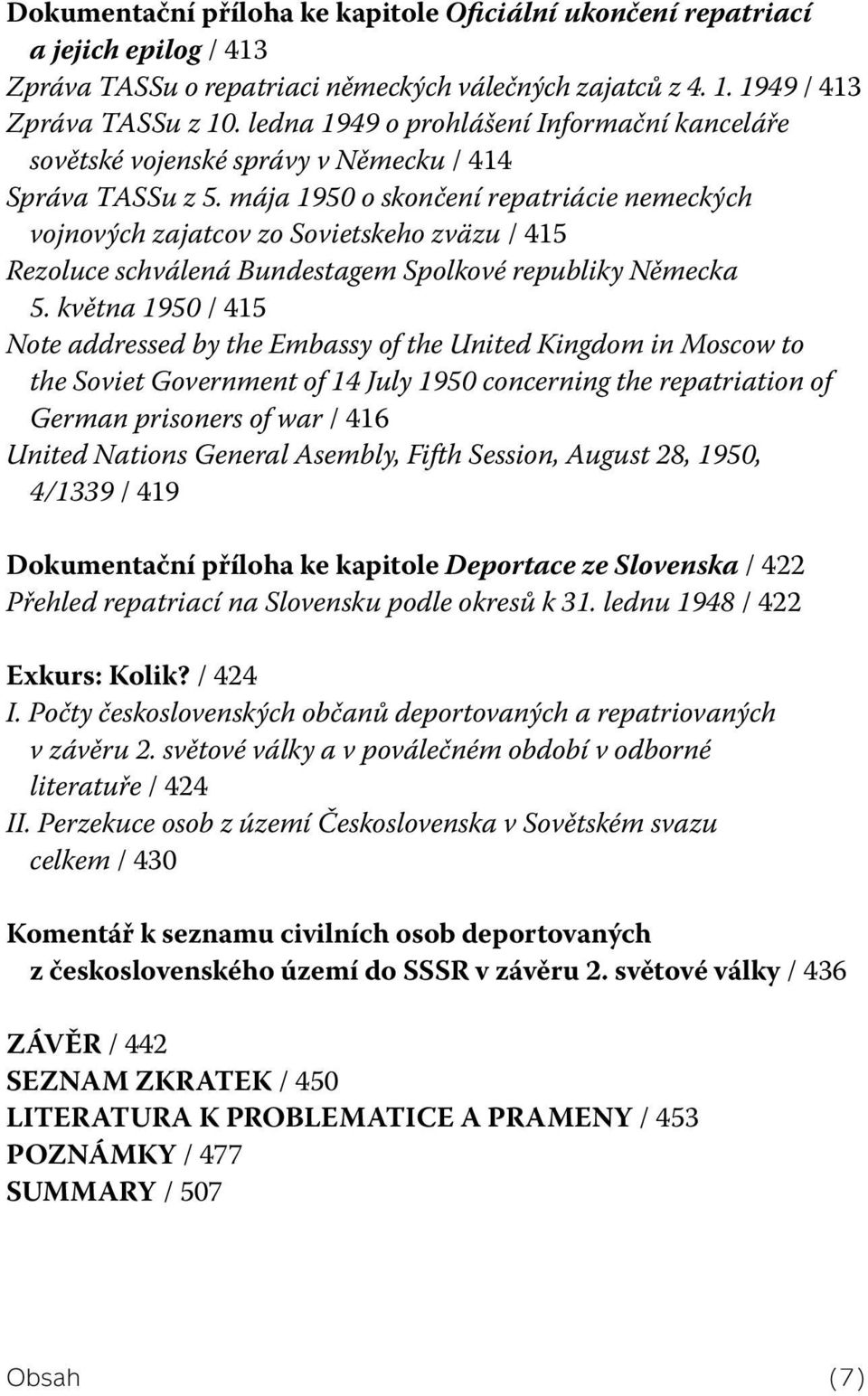 mája 1950 o skončení repatriácie nemeckých vojnových zajatcov zo Sovietskeho zväzu / 415 Rezoluce schválená Bundestagem Spolkové republiky Německa 5.