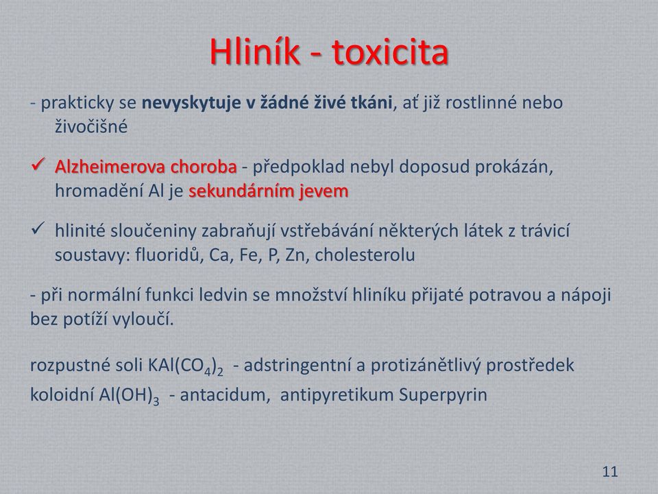 soustavy: fluoridů, Ca, Fe, P, Zn, cholesterolu - při normální funkci ledvin se množství hliníku přijaté potravou a nápoji bez