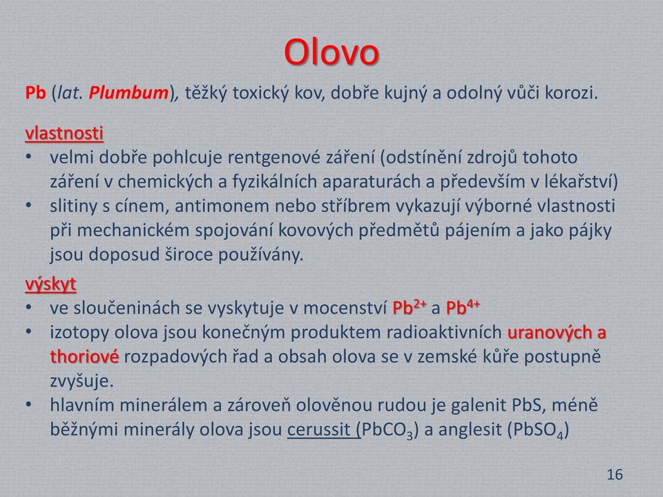 stříbrem vykazují výborné vlastnosti při mechanickém spojování kovových předmětů pájením a jako pájky jsou doposud široce používány.