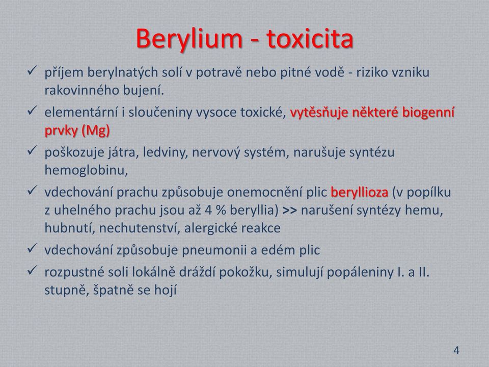 hemoglobinu, vdechování prachu způsobuje onemocnění plic beryllioza (v popílku z uhelného prachu jsou až 4 % beryllia) >> narušení syntézy