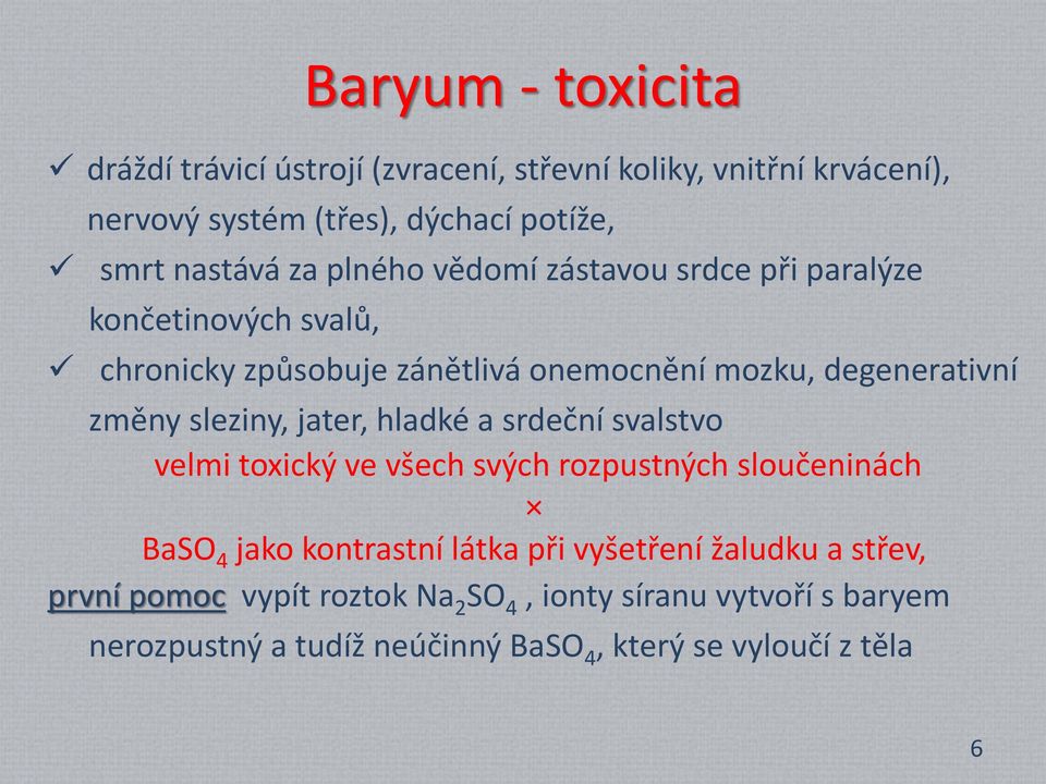 sleziny, jater, hladké a srdeční svalstvo velmi toxický ve všech svých rozpustných sloučeninách BaSO 4 jako kontrastní látka při vyšetření